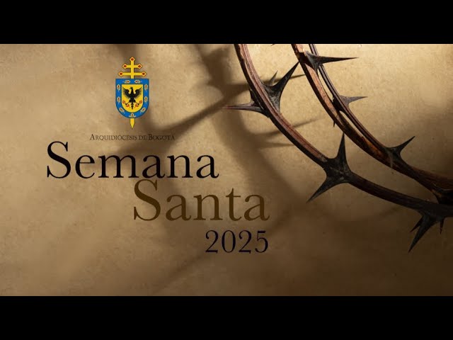 Cardenal Arzobispo de Bogotá: en Semana Santa “Cristo Jesús nos invita a orar con Él”